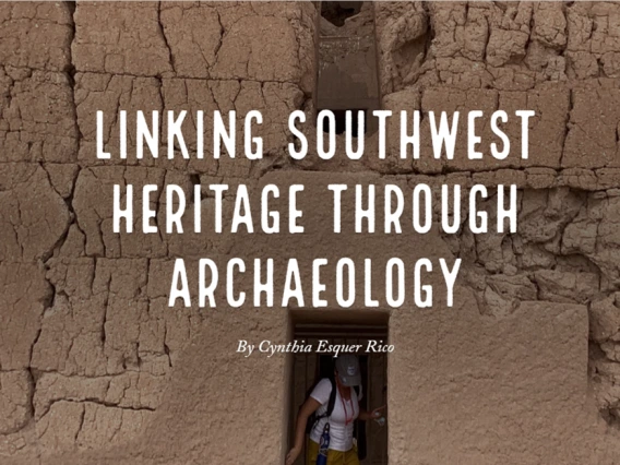 A person stands partially visible beneath an adobe structure. Overlaid text reads: "Linking Southwest Heritage Through Archaeology" by Cynthia Esquer Rico.