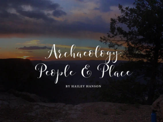 A sunset landscape with trees and canyon ridges, overlaid with stylized white text: "Archaeology: People & Place" by Hailey Hanson.