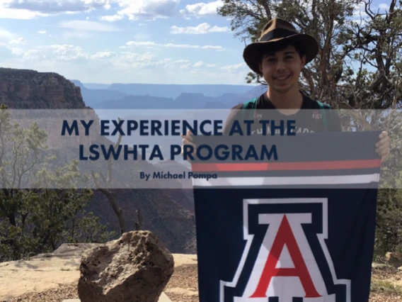 Michael Pompa stands at the canyon rim holding a University of Arizona flag, with text reading "My Experience at the LSWHTA Program" overlayed above.
