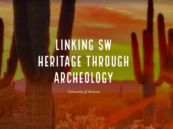 Text reading "Linking SW Heritage Through Archeology, University of Arizona" appears over a scenic desert sunset background with tall saguaro cacti.